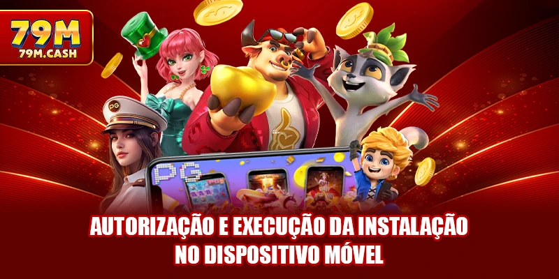 Autorização e execução da instalação no dispositivo móvel