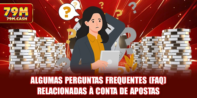Algumas perguntas frequentes (FAQ) relacionadas à conta de apostas