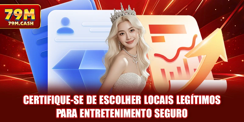 Certifique-se de escolher locais legítimos para entretenimento seguro