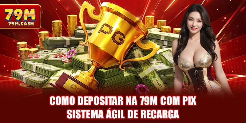 Como depositar na 79m com PIX, sistema ágil de recarga