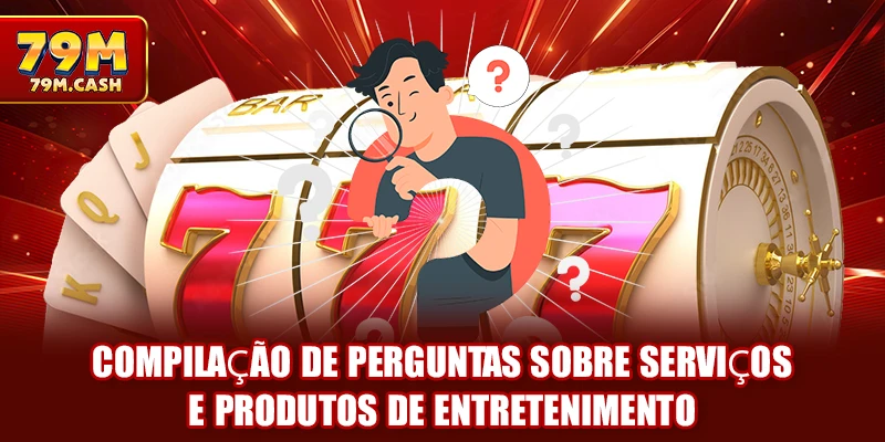 Compilação de perguntas sobre serviços e produtos de entretenimento