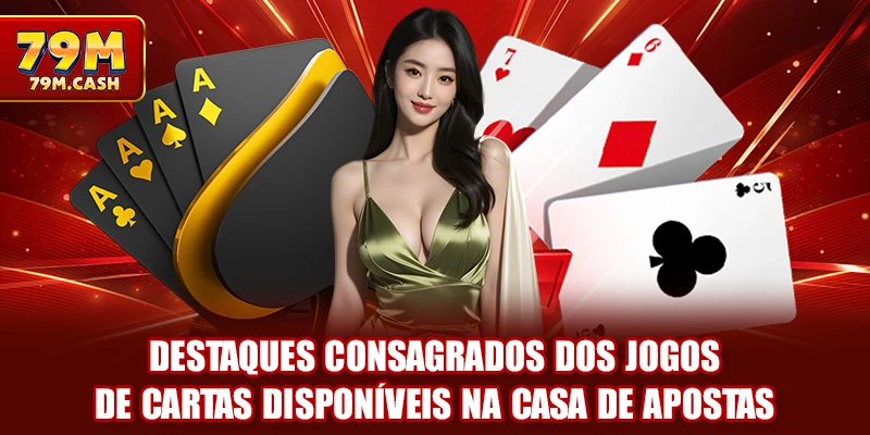 Destaques consagrados dos jogos de cartas disponíveis na casa de apostas