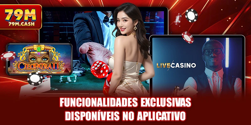 Funcionalidades exclusivas disponíveis no aplicativo