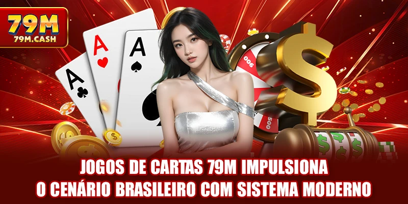 Jogos de Cartas 79m impulsiona o cenário brasileiro com sistema moderno
