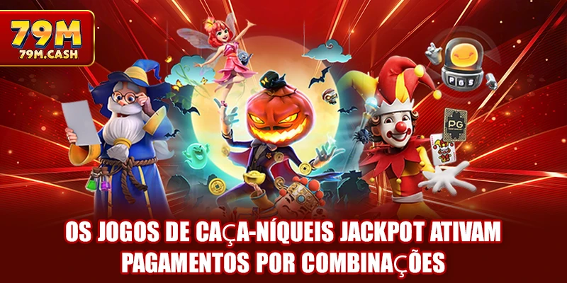 Os jogos de caça-níqueis jackpot ativam pagamentos por combinações
