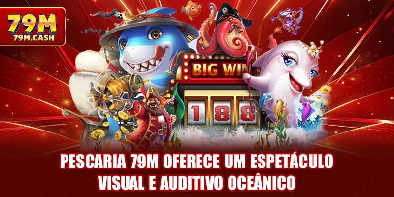 Pescaria 79m oferece um espetáculo visual e auditivo oceânico