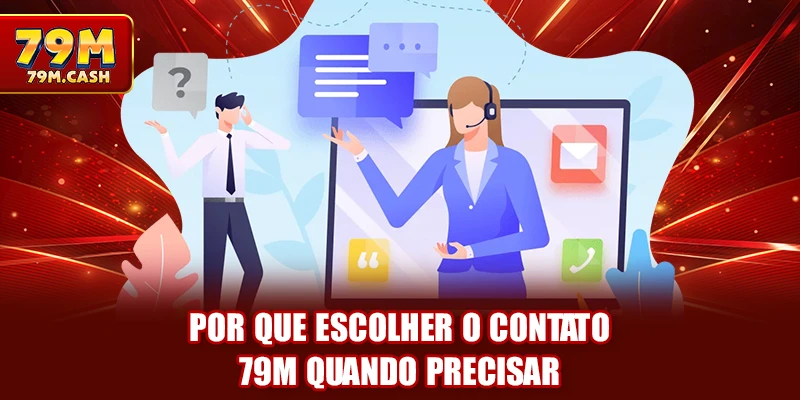 Por que escolher o contato 79m quando precisar