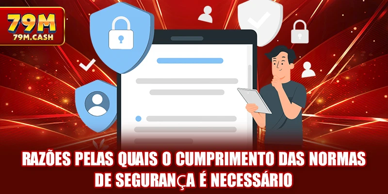 Razões pelas quais o cumprimento das normas de segurança é necessário