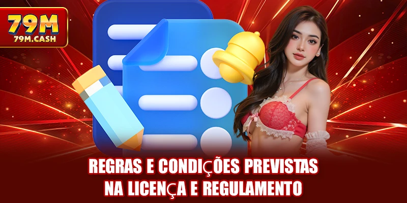Regras e condições previstas na Licença e Regulamento