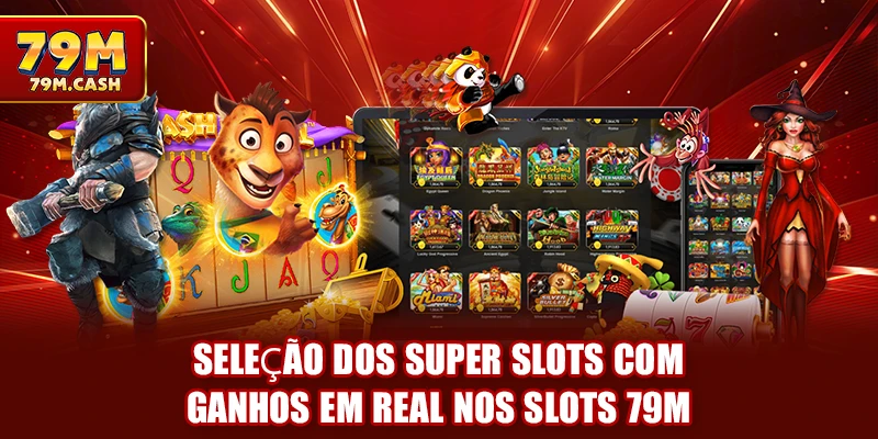 Seleção dos super slots com ganhos em real nos Slots 79m